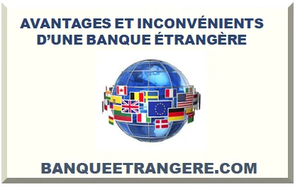 AVANTAGES ET INCONVÉNIENTS D’UNE BANQUE ÉTRANGÈRE