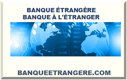 BANQUE ÉTRANGÈRE 2026 BANQUE À L'ÉTRANGER